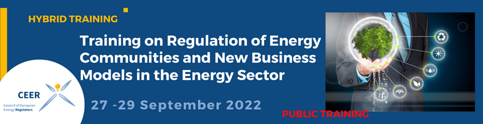 Hybrid Training: Training on Regulation of Energy Communities and New Business Models in the Energy Sector; 27-29 September 2022 (Public Training)